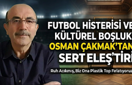 Futbol Histerisi Kültürel Boşluğu Dolduruyor: "Ruh Acıkmış, Biz Ona Plastik Top Fırlatıyoruz!"